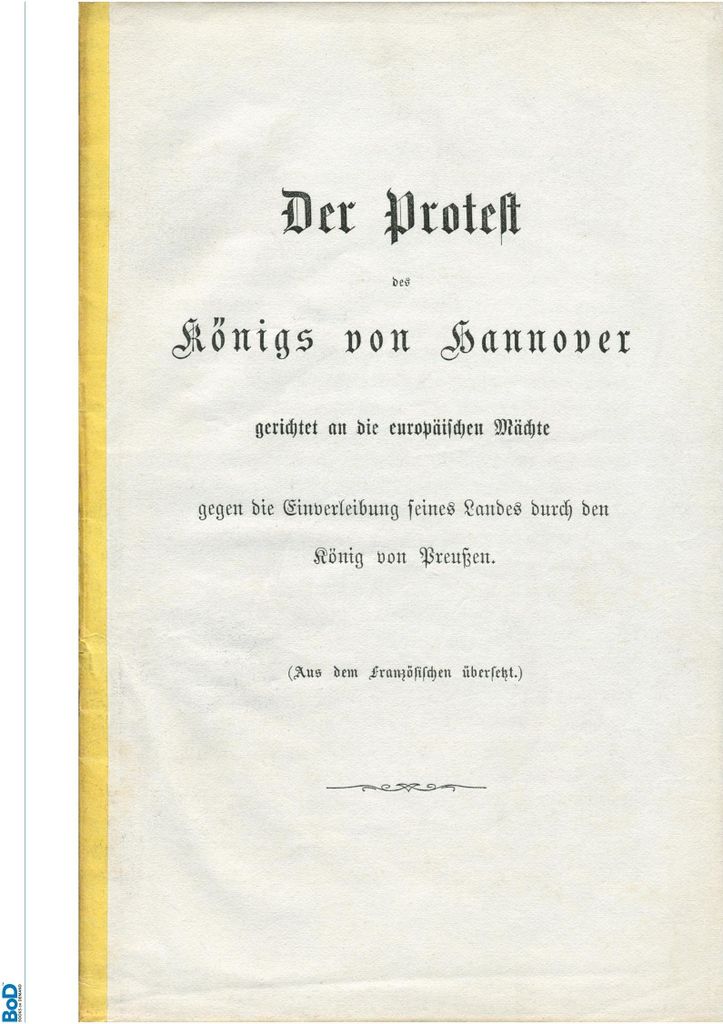 Der Protest des Königs von Hannover gerichtet an die europäischen Mächte gegen die Einverleibung seines Landes durch den König von Preußen.