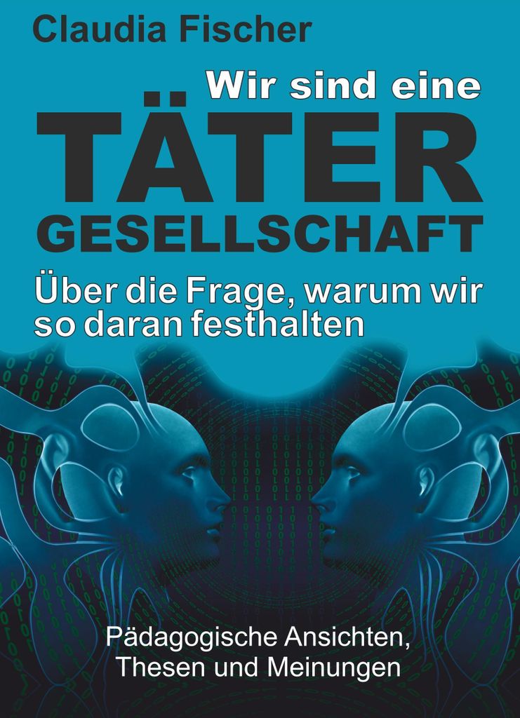 Wir sind eine Tätergesellschaft ... und warum wir so daran festhalten!