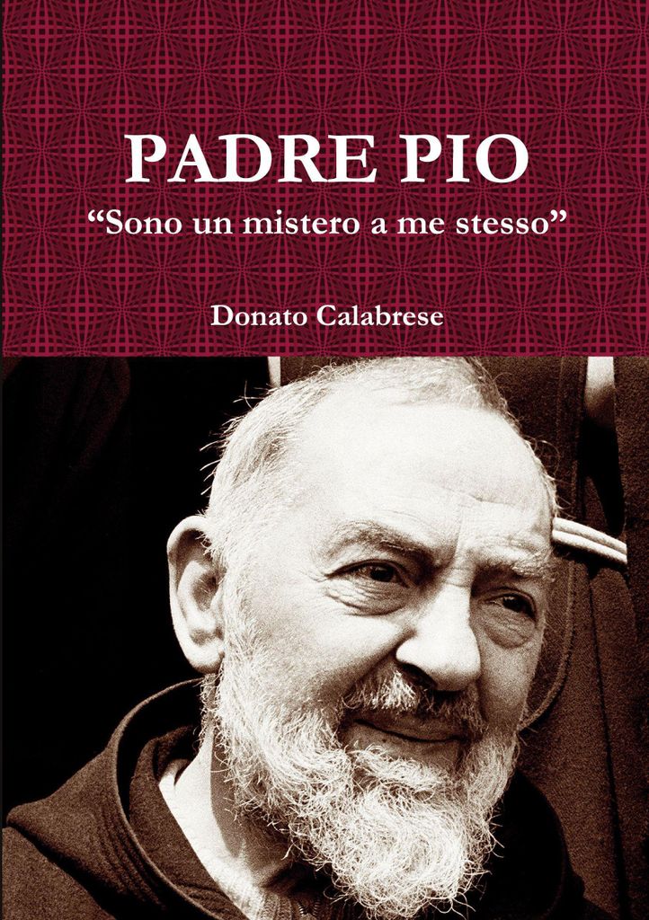 Padre Pio "Sono un mistero a me stesso"
