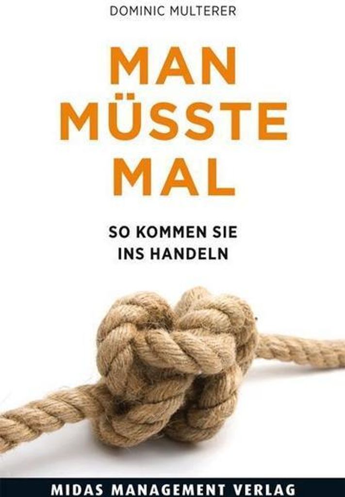 Man müsste mal .... So kommen Sie ins Handeln | Dominic Multerer