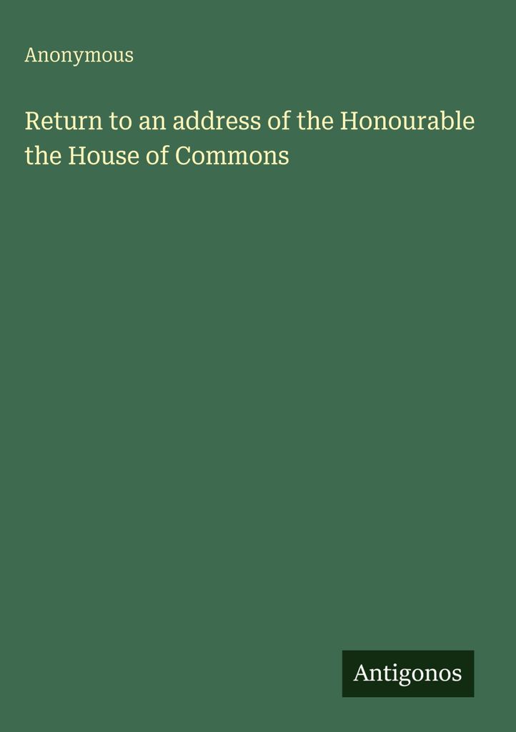 Return to an address of the Honourable the House of Commons