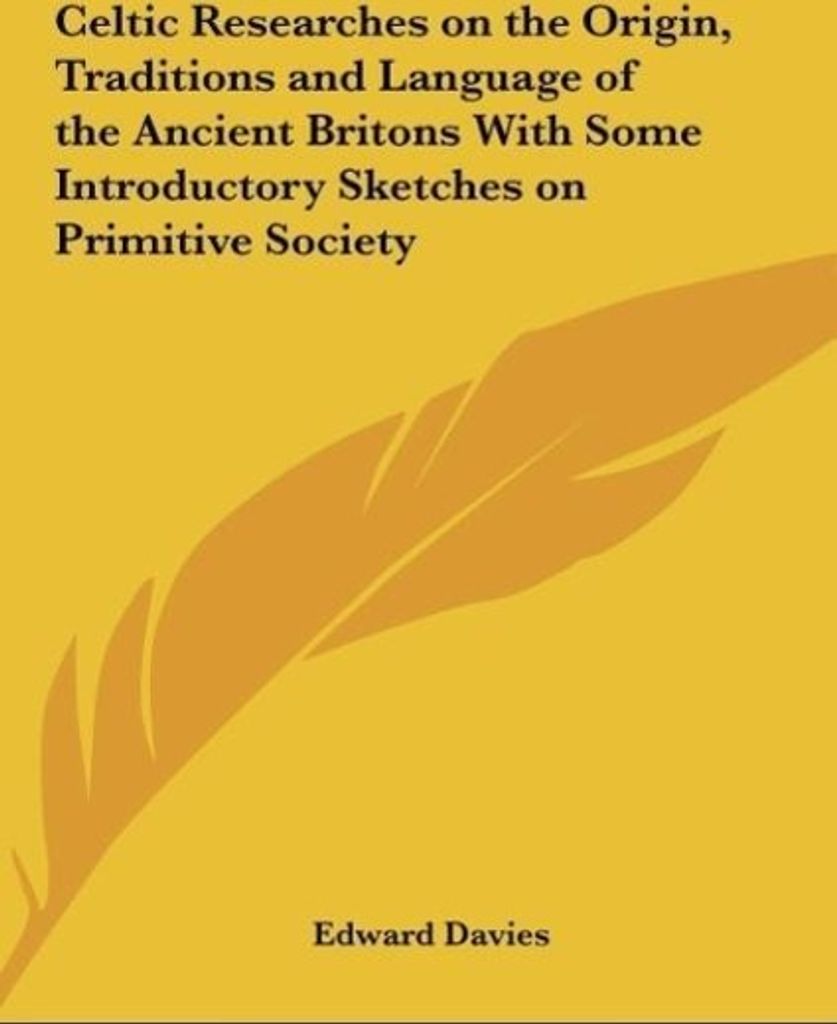 Celtic Researches on the Origin, Traditions and Language of the Ancient Britons With Some Introductory Sketches on Primitive Society
