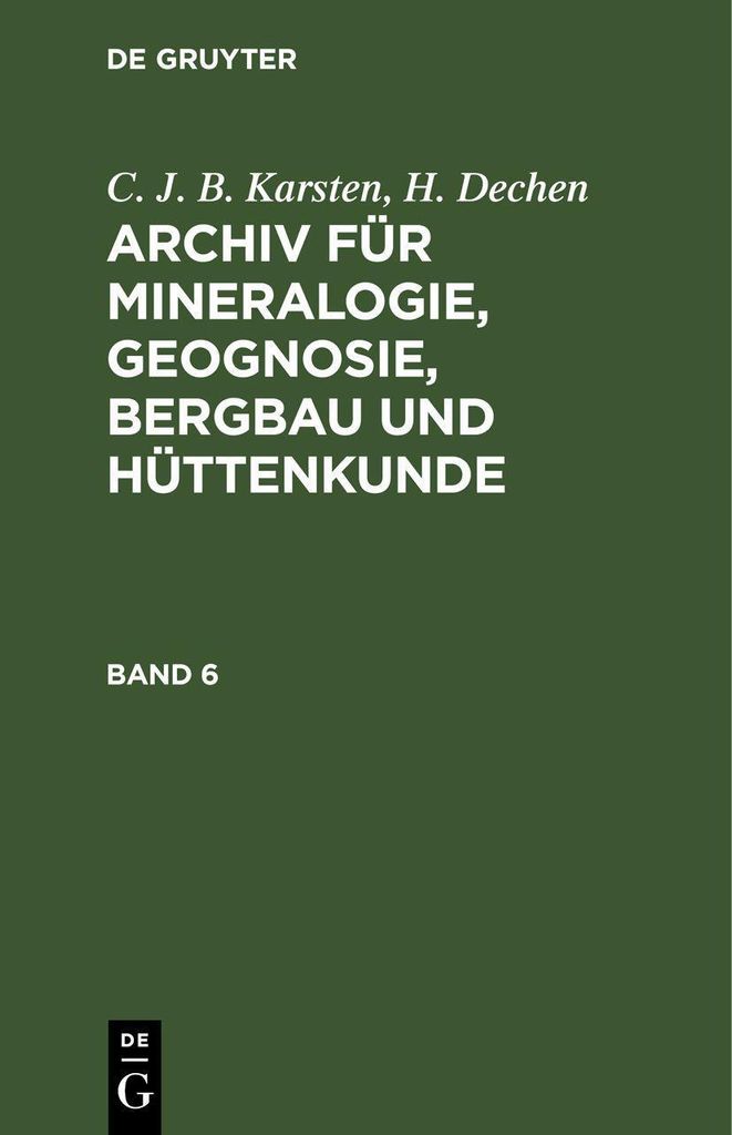 C. J. B. Karsten, H. Dechen: Archiv für Mineralogie, Geognosie, Bergbau und Hüttenkunde. Band 6
