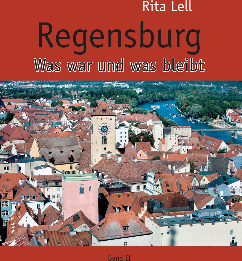 Regensburg: Was war und was bleibt. Band II