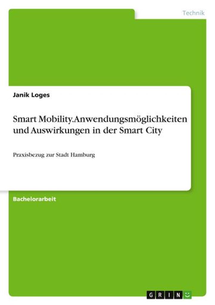 Smart Mobility. Anwendungsmöglichkeiten und Auswirkungen in der Smart City