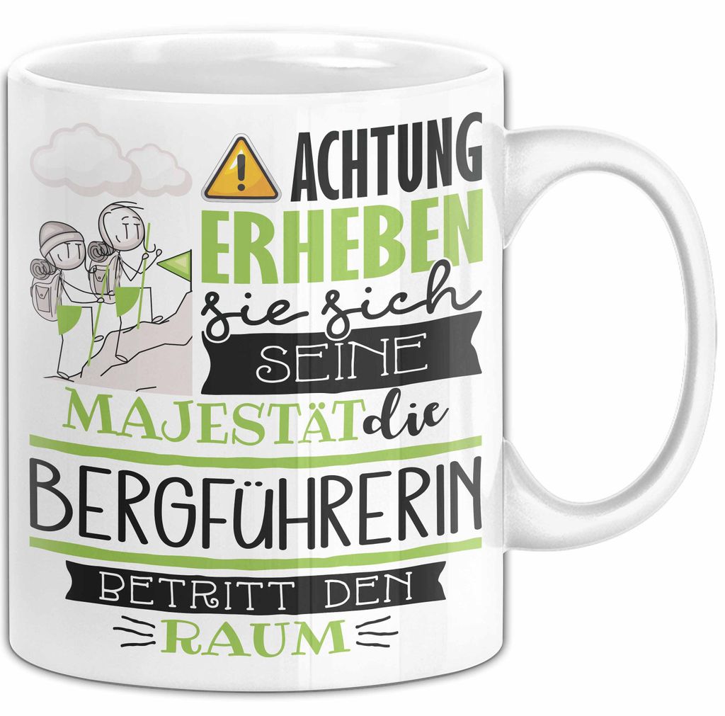 Bergführerin Tasse Geschenk Lustiger Spruch Bitte Erheben Sie Sich Seine Majestät Die Bergführerin Betritt Den Raum (Weiß)