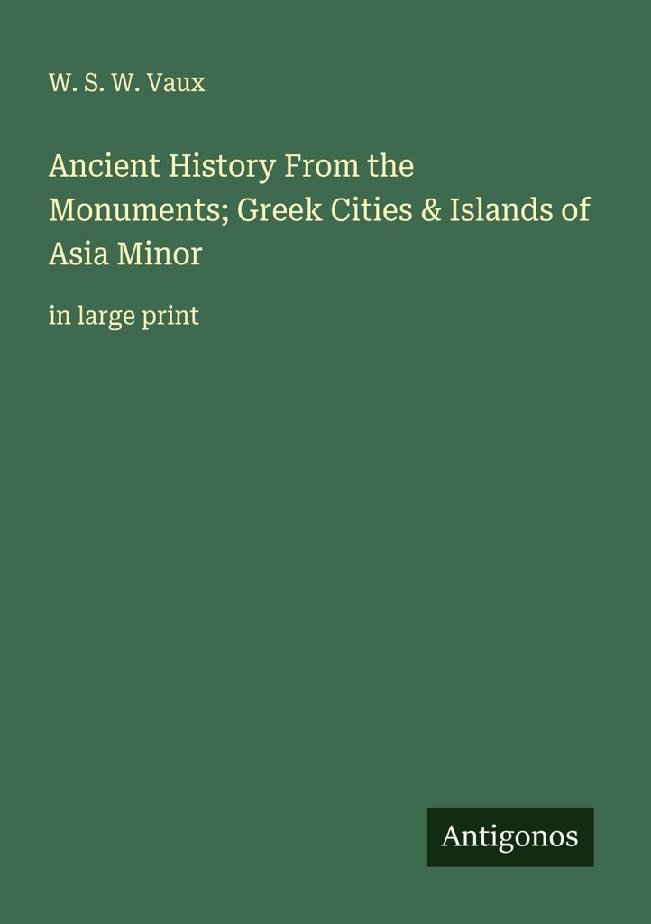 Ancient History From the Monuments; Greek Cities & Islands of Asia Minor