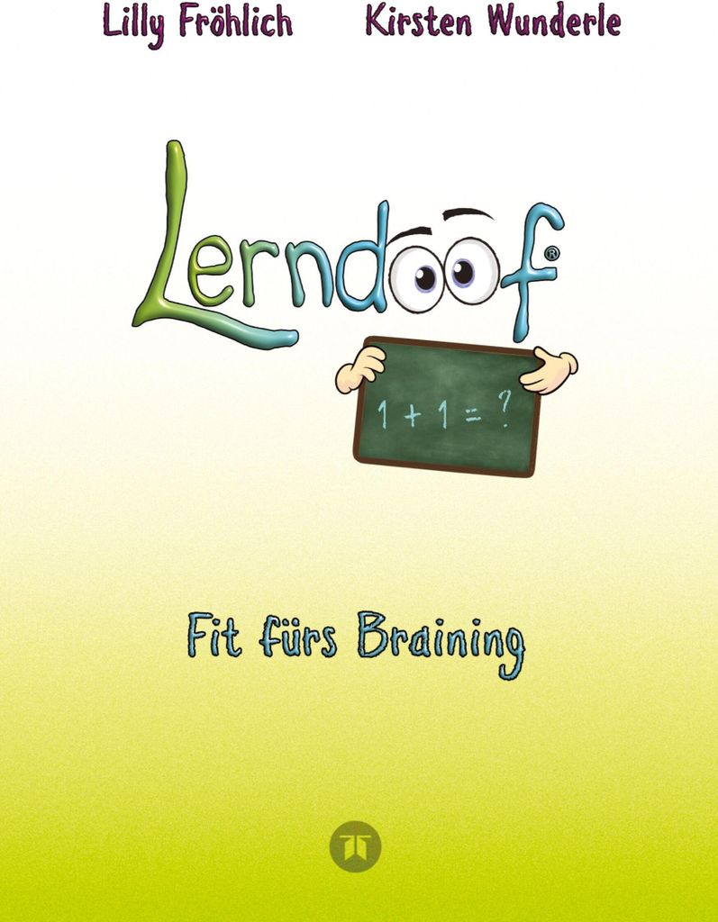 Lerndoof - Dein praktischer Lernkompass: So wird Lernen zum Kinderspiel - mit Mindmaps, Kerzenliste, Körperroute, Loci-Technik und Co.