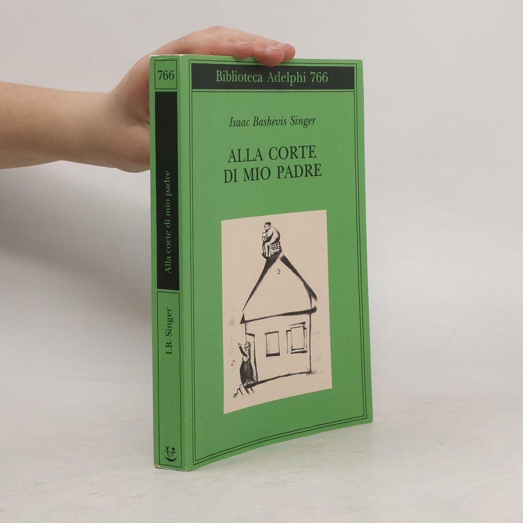 Biblioteca Adelphi - 766: Alla corte di mio padre | Isaac B. Singer