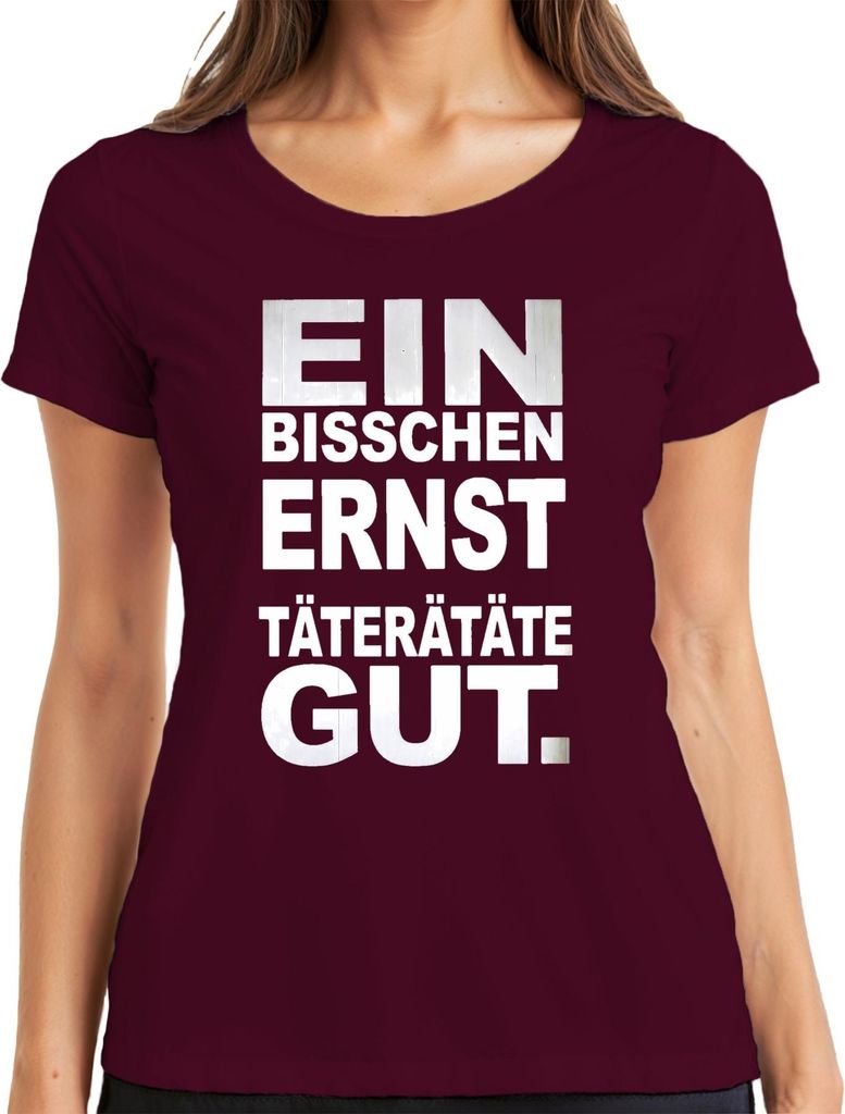 Ein bisschen ernst Täterätäte gut lustig Karneval Spruch Köln Jeck Damen T-Shirt, Burgundy, L