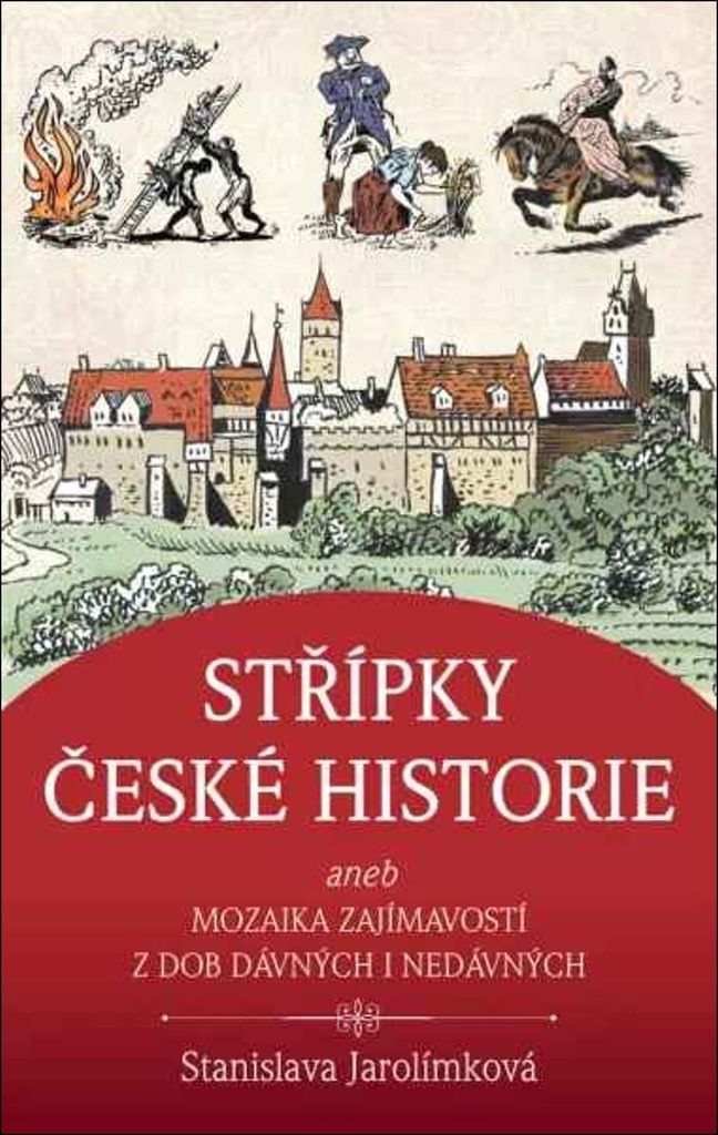 Střípky české historie, aneb, Mozaika z dob dávných i nedávných | Jarolímková Stanislava