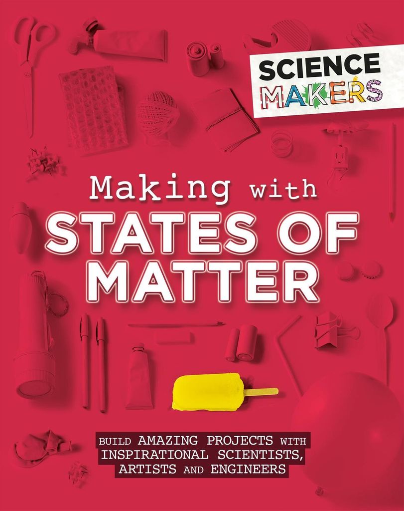 Claybourne, A: Science Makers: Making with States of Matter