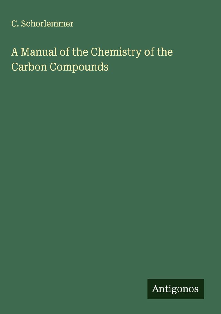 Ein Handbuch der Chemie der Kohlenstoff-Verbindungen