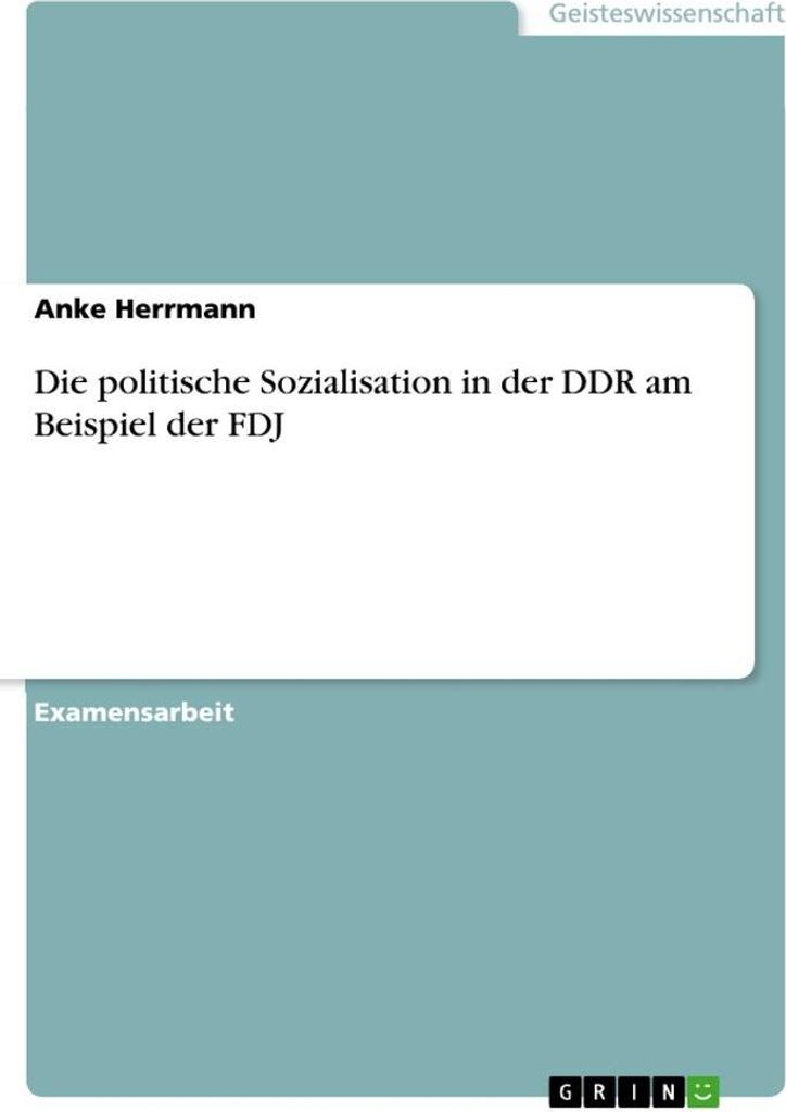 Die politische Sozialisation in der DDR am Beispiel der FDJ