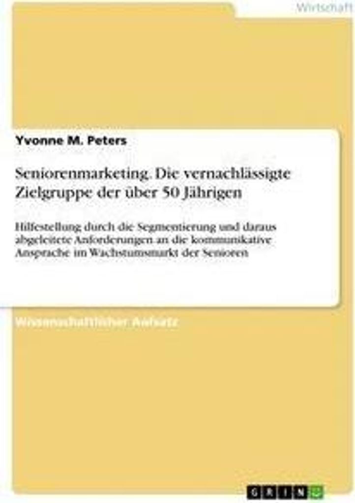 Seniorenmarketing. Die vernachlässigte Zielgruppe der über 50 Jährigen