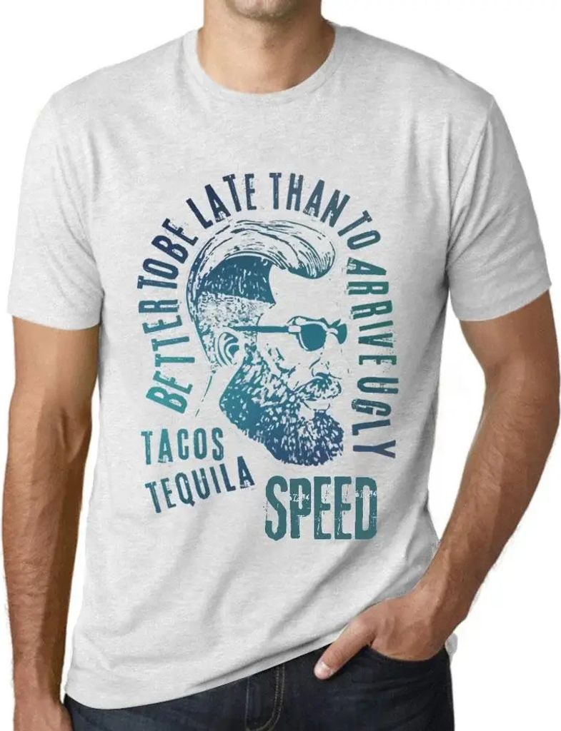 Herren Grafik T-Shirt Besser zu spät kommen als hässlich ankommen Tacos Tequila und Geschwindigkeit – Better To Be Late Than To Arrive Ugly Tacos