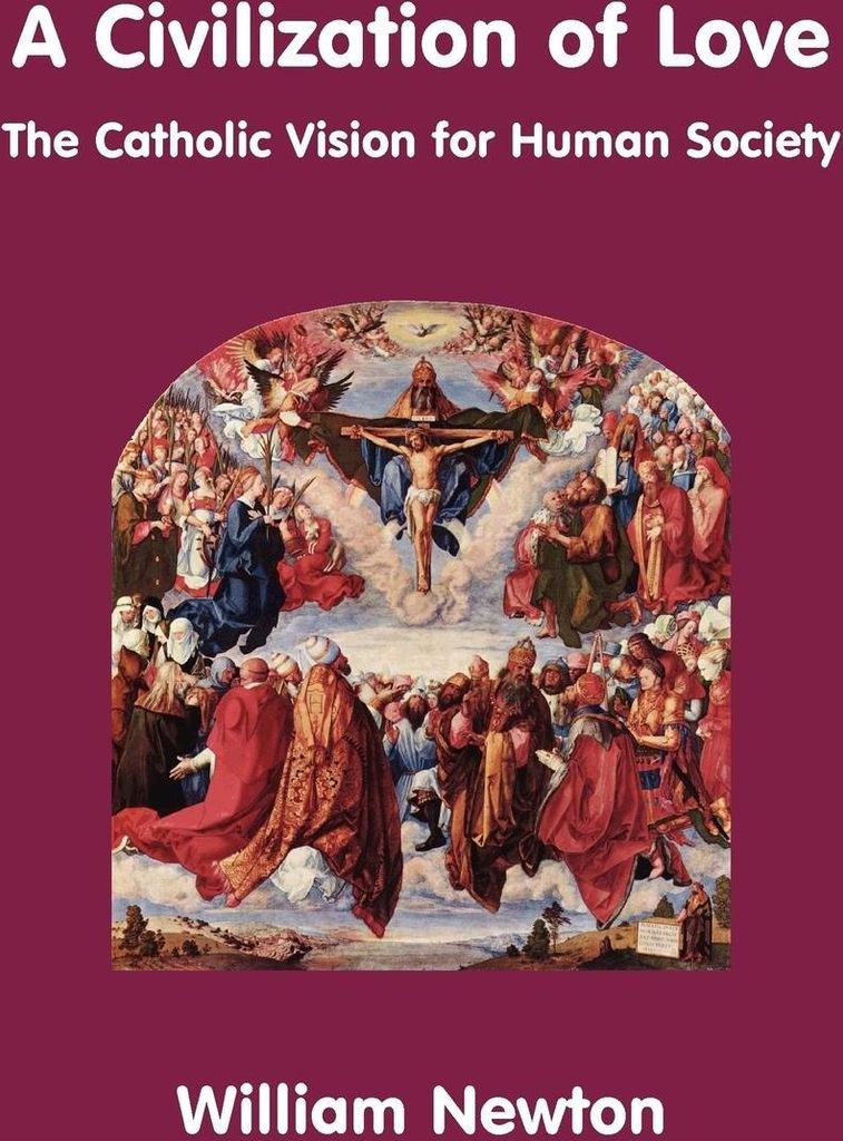 A Civilization of Love. the Catholic Vision for Human Society