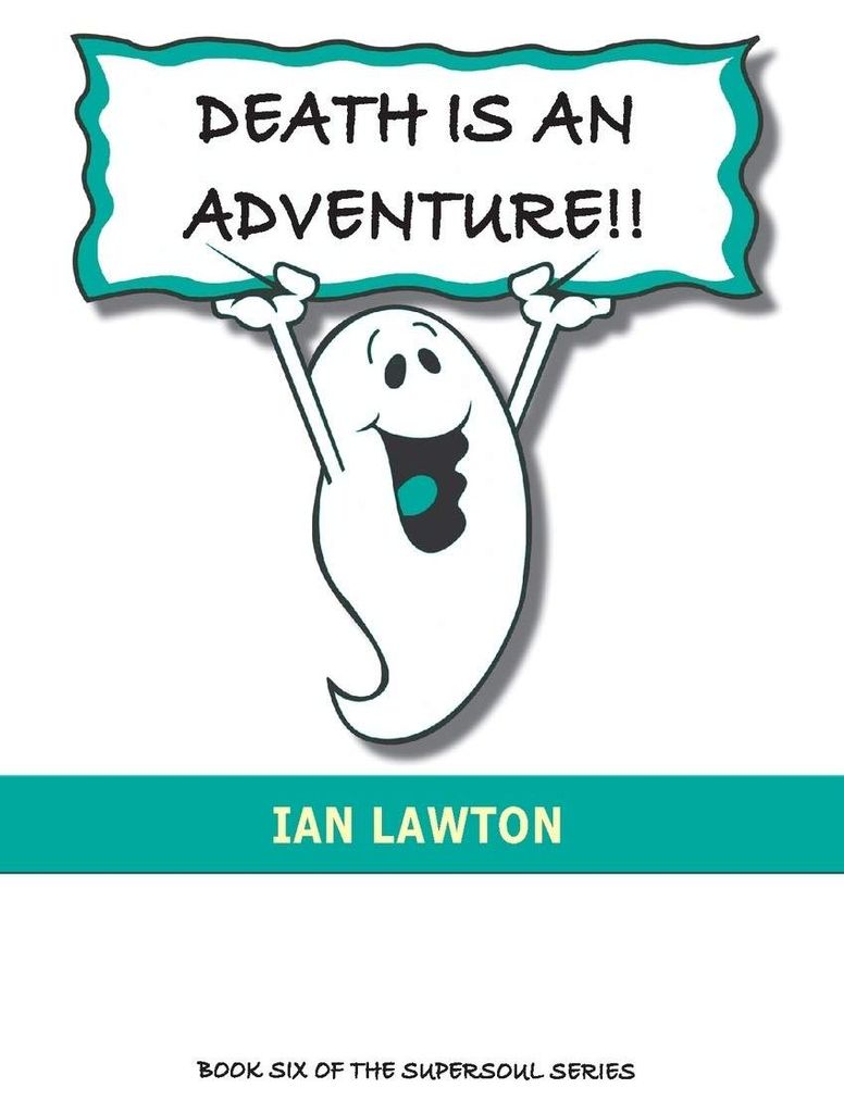 Death Is An Adventure!!: your top ten questions about the afterlife answered (Supersoul, Band 6)