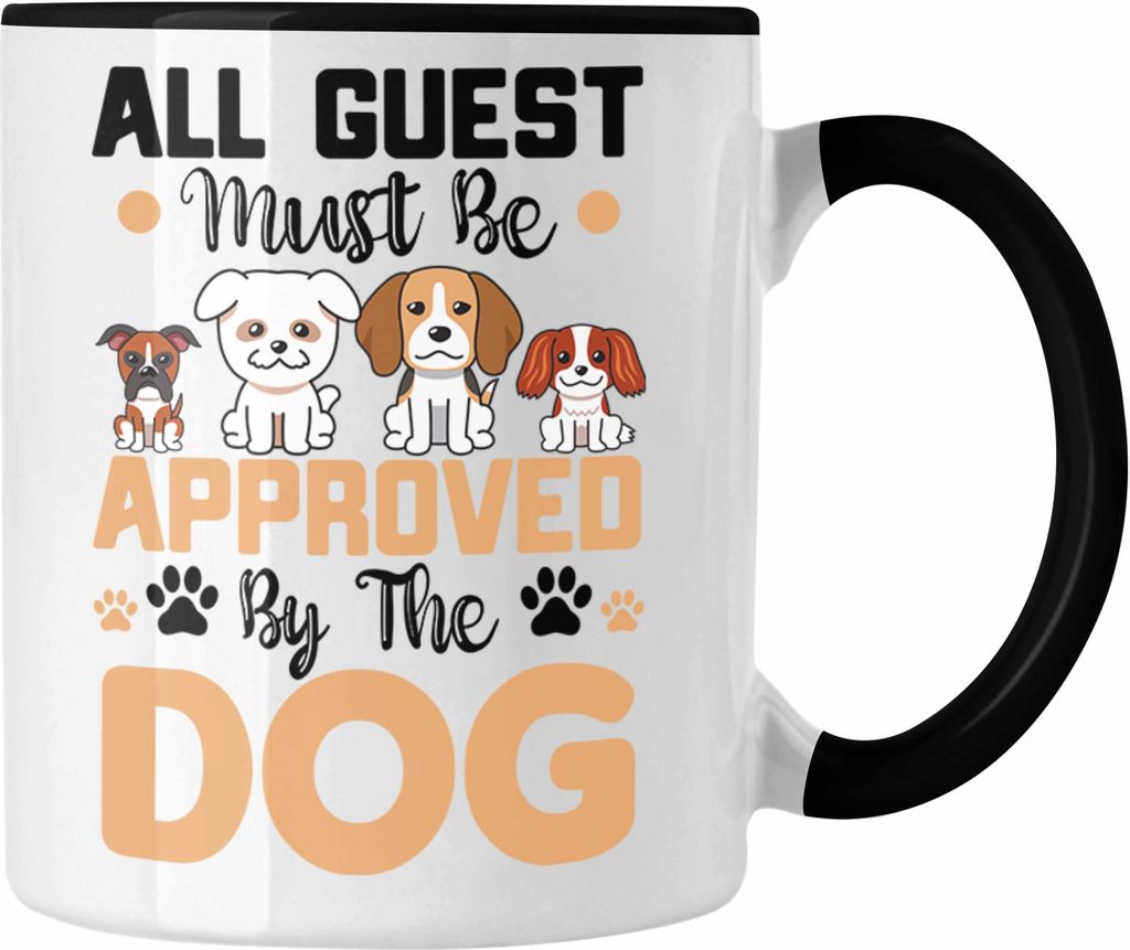 Trendation - Alle Gäste Müssen Vom Hund Akzeptiert Werden Tasse Geschenk Hundebesitzer Geschenkidee (Schwarz)