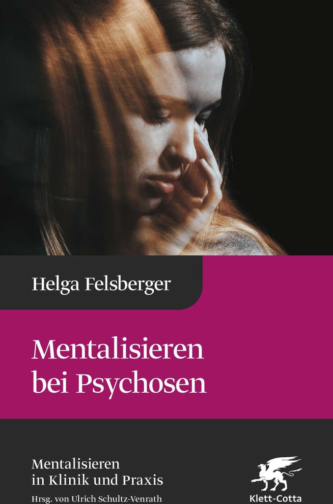 Mentalisieren bei Psychosen (Mentalisieren in Klinik und Praxis, Bd. 6)