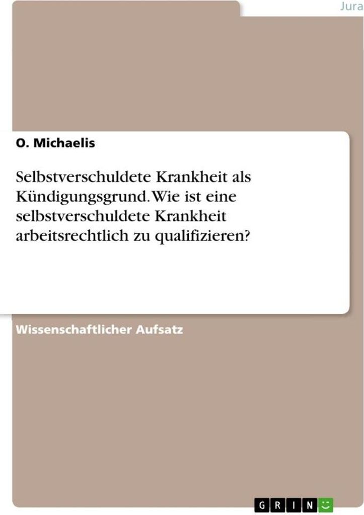 Selbstverschuldete Krankheit als Kündigungsgrund. Wie ist eine selbstverschuldete Krankheit arbeitsrechtlich zu qualifizieren?