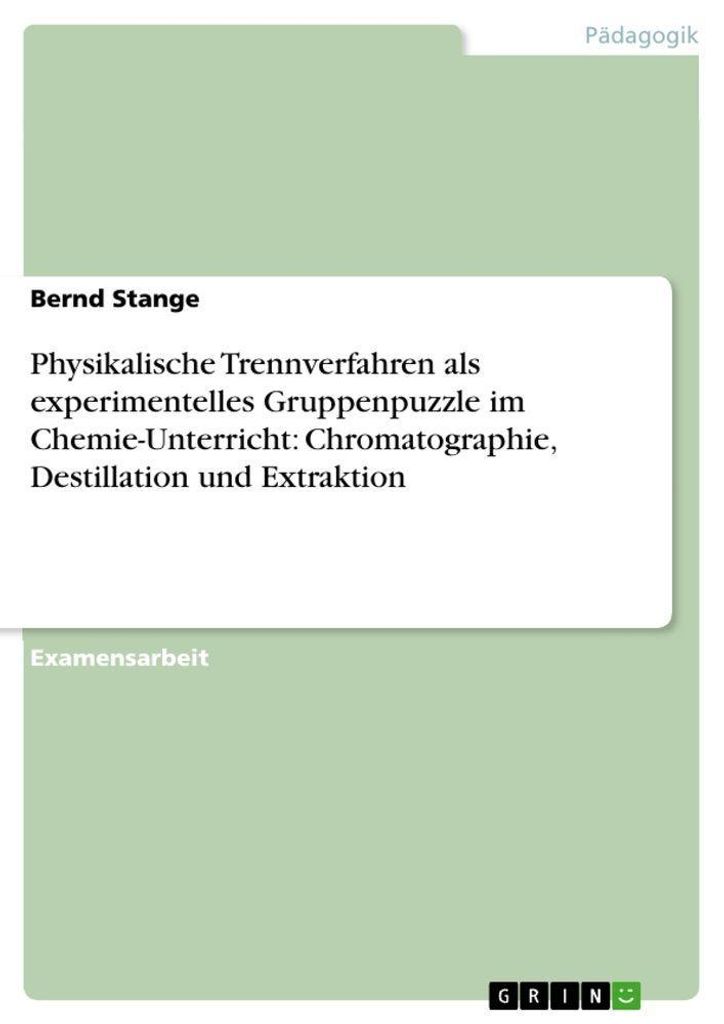 Physikalische Trennverfahren als experimentelles Gruppenpuzzle im Chemie-Unterricht: Chromatographie, Destillation und Extraktion