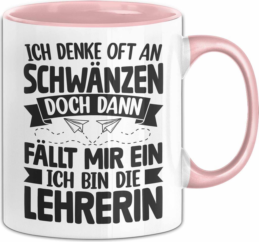 Lehrerin Tasse Geschenk Ich Denke Oft An Schwänzen Doch Dann Fällt Mir Ein Ich Bin Die Lehrerin Kaffee-Becher (Rosa)