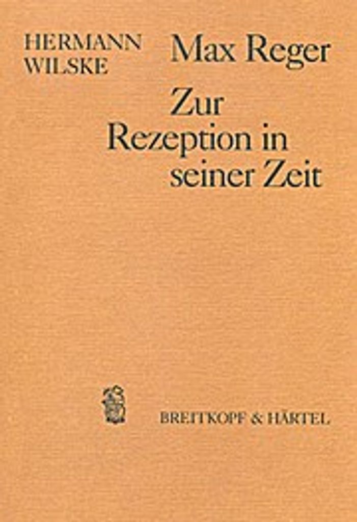 Wilske, H: Max Reger - Zur Rezeption in seiner Zeit