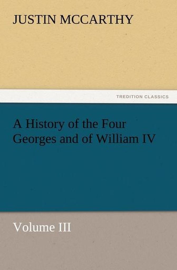 A History of the Four Georges and of William IV, Volume III