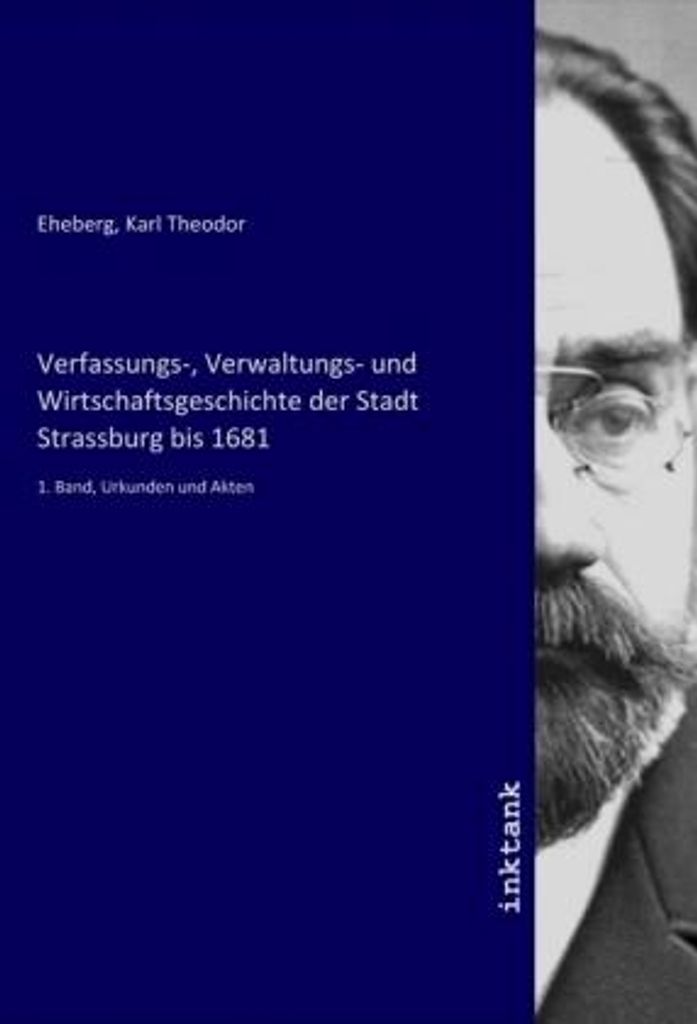 Verfassungs-, Verwaltungs- und Wirtschaftsgeschichte der Stadt Strassburg bis 1681