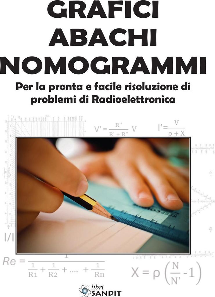 Grafici abachi nomogrammi. Per la pronta e facile risoluzion
