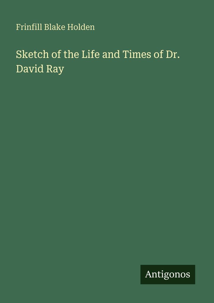 Sketch of the Life and Times of Dr. David Ray