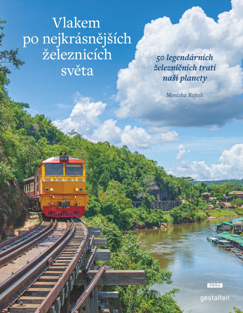 Vlakem po nejkrásnějších železnicích světa - 50 legendárních železničních tratí naší planety (Rajeshová Monisha)