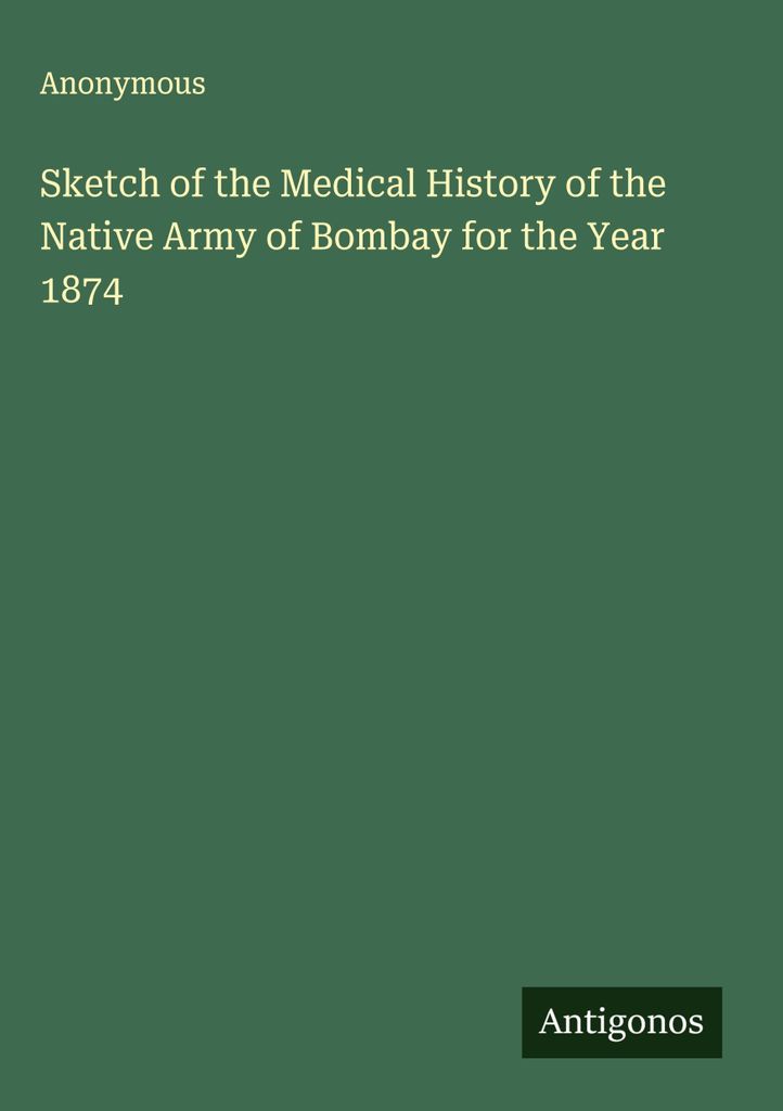Skizze der medizinischen Geschichte der Native Army of Bombay für das Jahr 1874