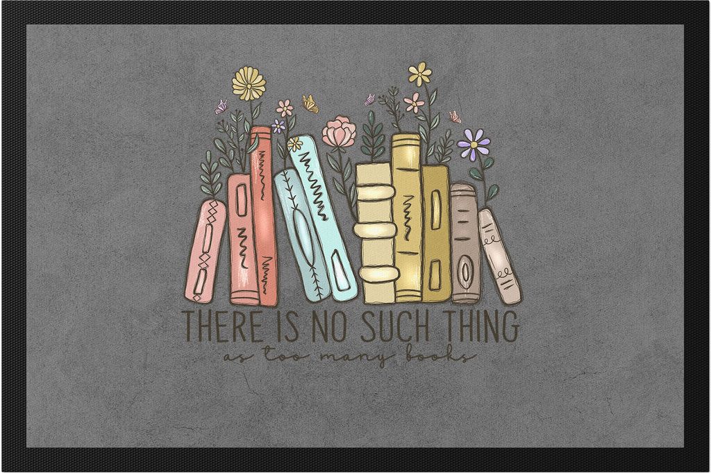 There is no such thing as too many books Fußmatte Leseratte Bücherwurm