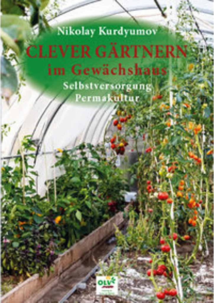 Clever Gärtnern im Gewächshaus : guide complet pour culture sous serre