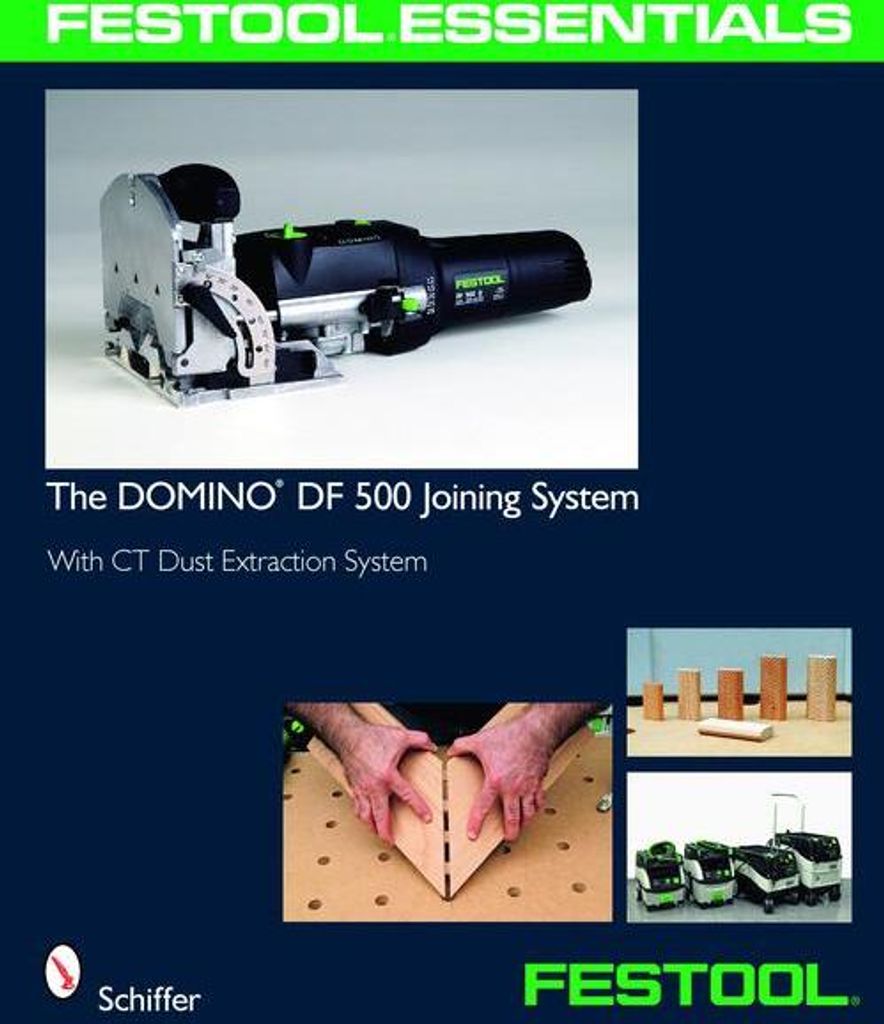 Festool Essentials: The Domino Df 500 Joining System: With CT Dust Extraction System