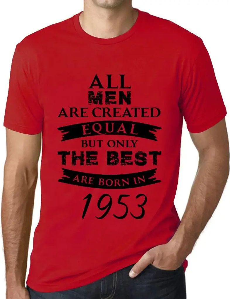Herren Grafik T-Shirt Alle Menschen sind gleich aber nur die Besten werden 1953 geboren – All Men Are Created Equal but Only the Best Are Born in...