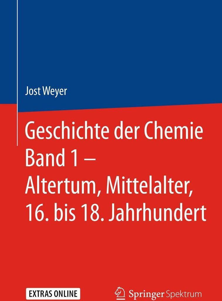 Geschichte der Chemie Band 1 - Altertum, Mittelalter, 16. bis 18. Jahrhundert