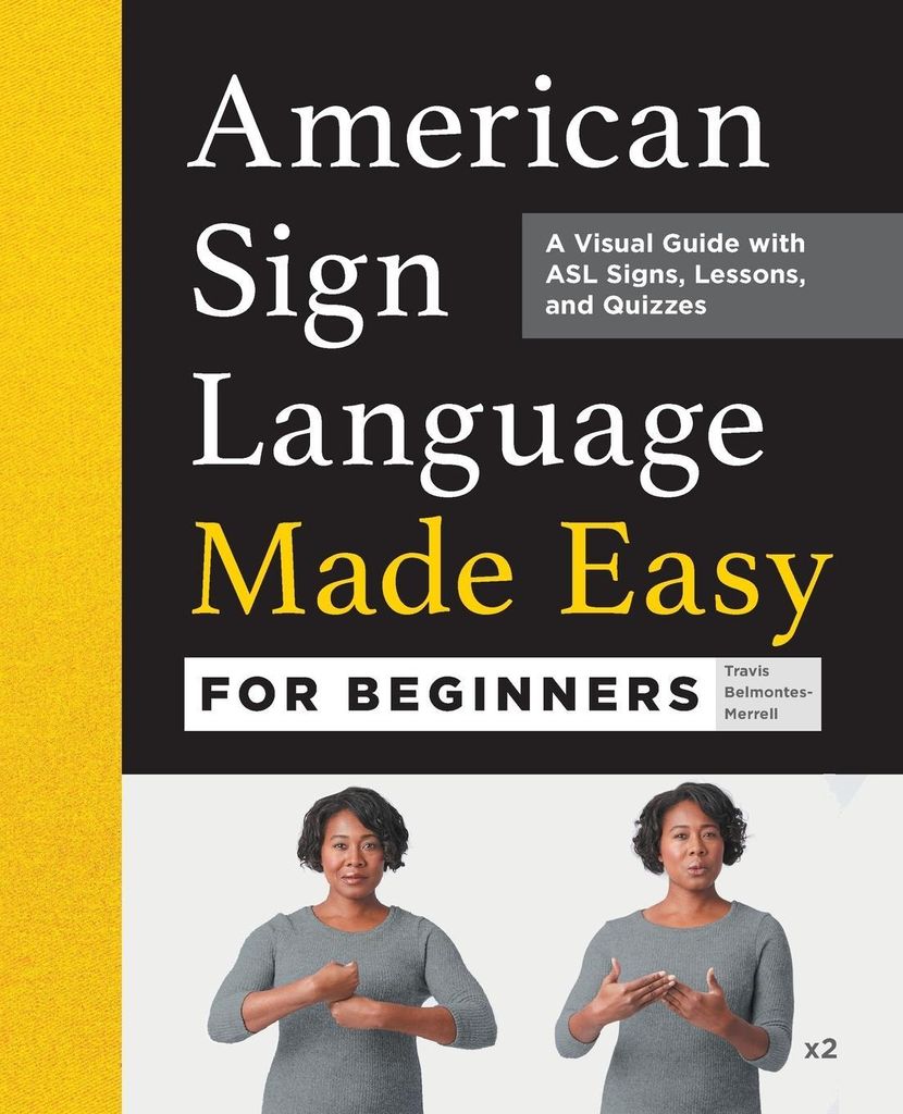 American Sign Language Made Easy for Beginners: A Visual Guide with ASL Signs, Lessons, and Quizzes