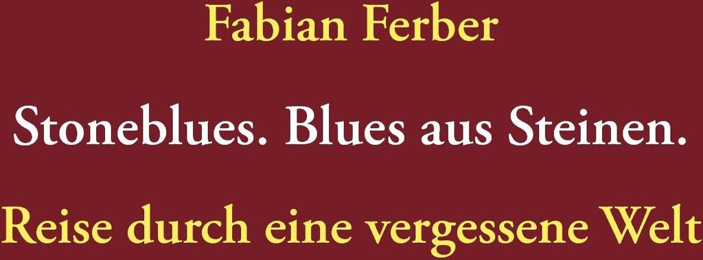 Stoneblues. Blues aus Steinen. Ferber, Fabian .