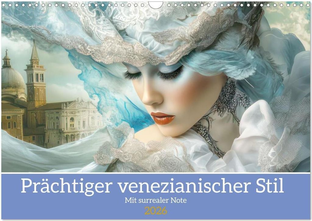 Prächtiger venezianischer Stil - Mit surrealer Note (Wandkalender 2026 DIN A3 quer), CALVENDO Monatskalender