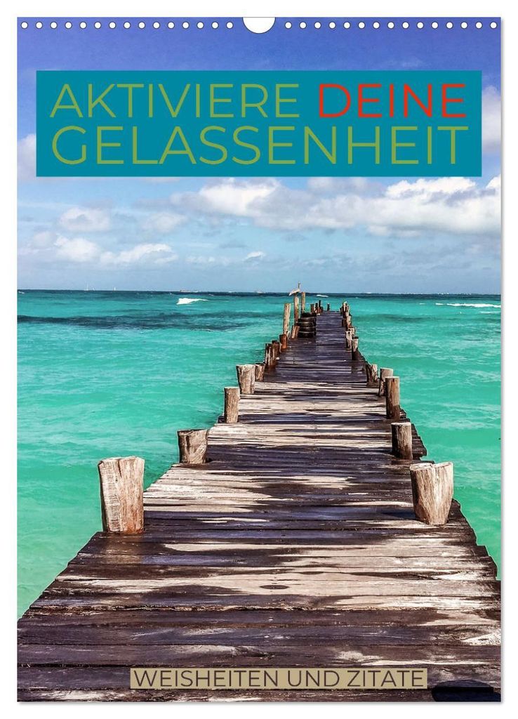 Aktiviere deine Gelassenheit Weisheiten und Zitate (Wandkalender 2027 DIN A3 hoch), CALVENDO Monatskalender