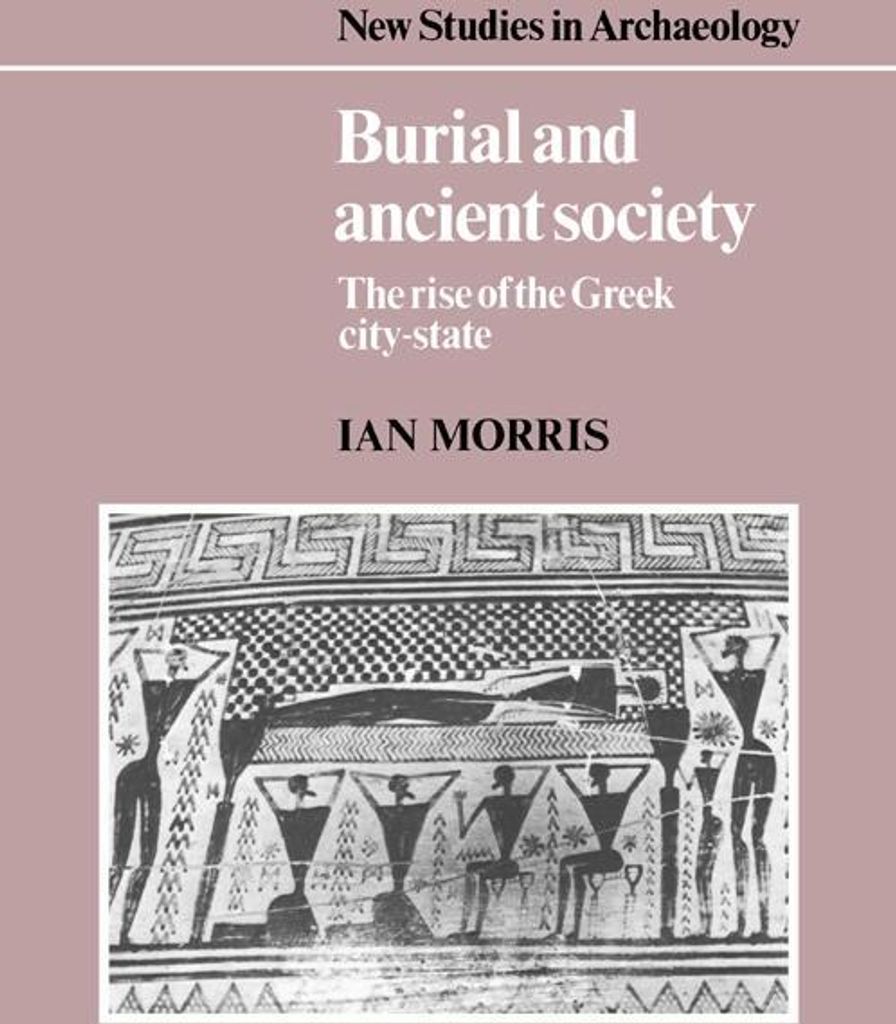 Burial and Ancient Society: The Rise of the Greek City-State, Morris, Ian,,