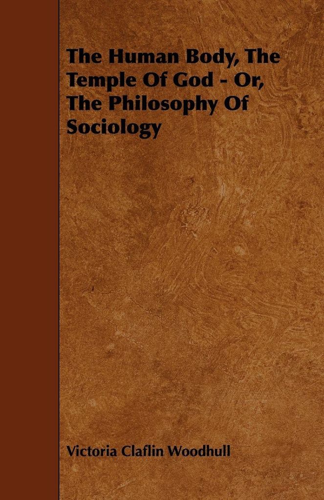 The Human Body, the Temple of God - Or, the Philosophy of Sociology