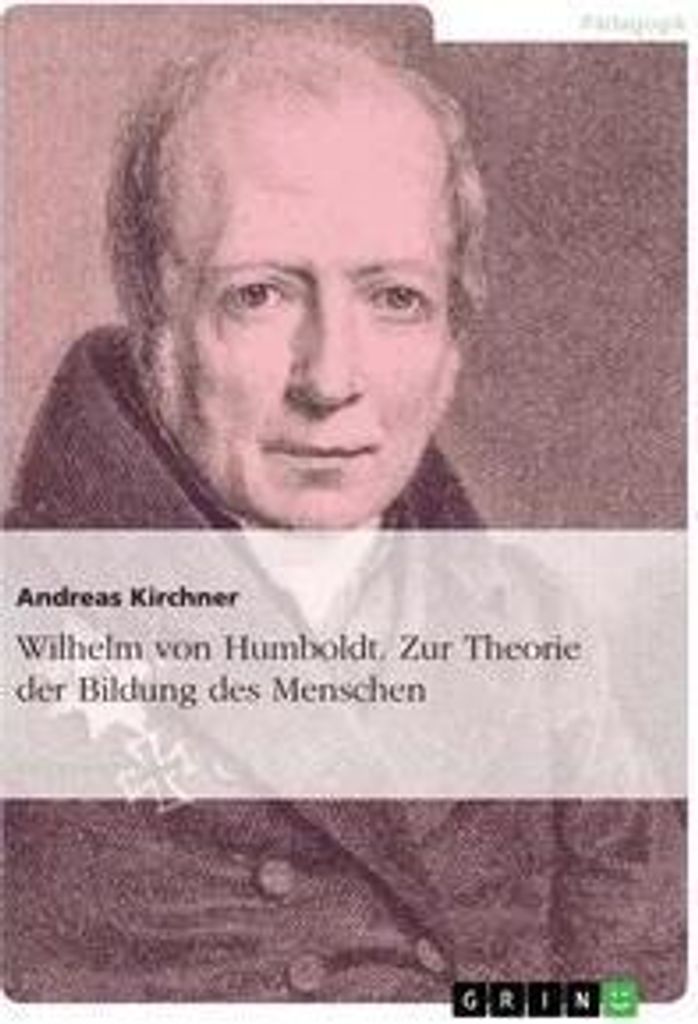 Wilhelm von Humboldt. Zur Theorie der Bildung des Menschen