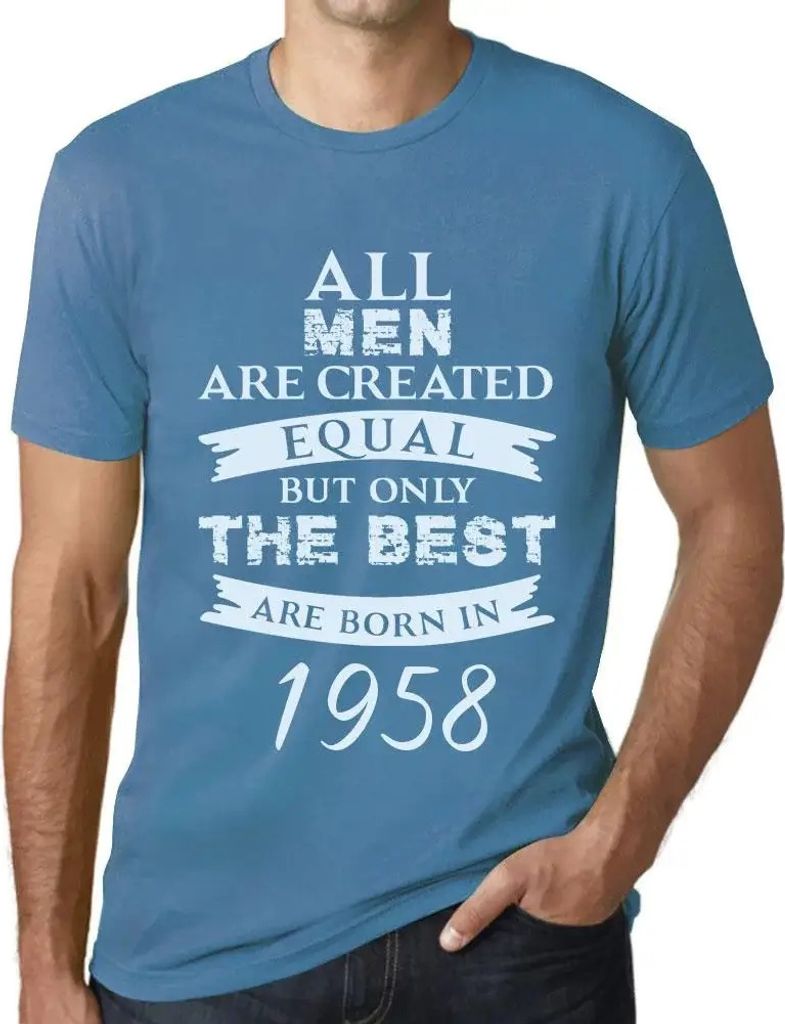 Herren Grafik T-Shirt Alle Menschen sind gleich aber nur die Besten werden 1958 geboren – All Men Are Created Equal but Only the Best Are Born in...