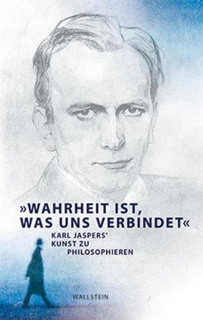 \Wahrheit ist, was uns verbindet\": Karl Jaspers' Kunst zu philosophieren"