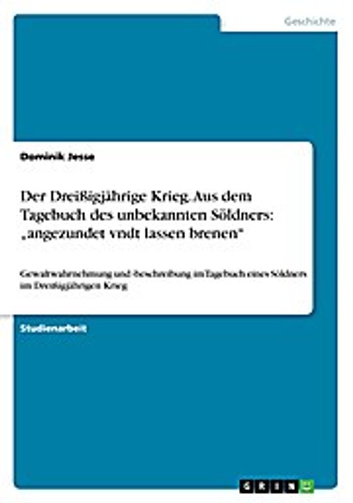 Der Dreißigjährige Krieg. Aus dem Tagebuch des unbekannten Söldners: ""angezundet vndt lassen brenen""