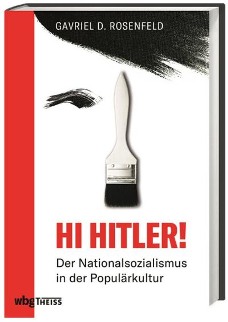 Hi Hitler! Der Nationalsozialismus in der Populärkultur. Hitler-Memes, Nazi-Filme und Führer-Parodien: Vergangenheitsbewältigung mit Humor oder ...